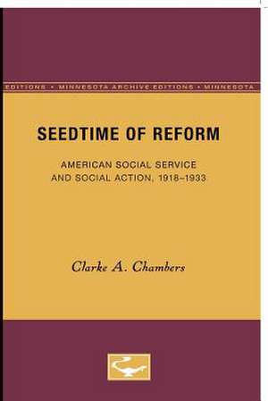 Seedtime of Reform: American Social Service and Social Action, 1918-1933 de Clarke A. Chambers