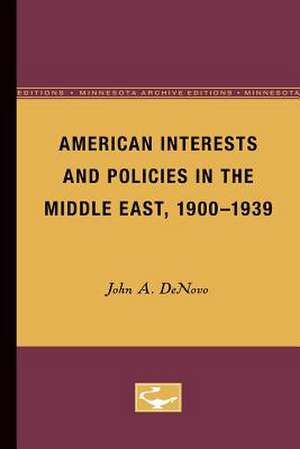 American Interests and Policies in the Middle East, 1900-1939 de John A. DeNovo