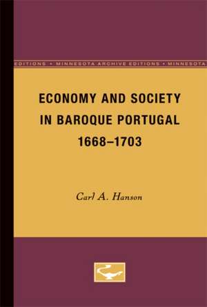 Economy and Society in Baroque Portugal, 1668-1703 de Carl A. Hanson