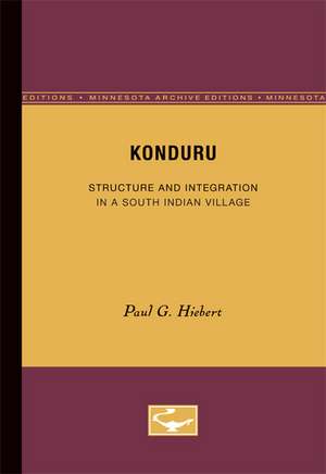 Konduru: Structure and Integration in a South Indian Village de Paul G. Hiebert