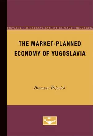 The Market-Planned Economy of Yugoslavia de Svetozar Pejovich