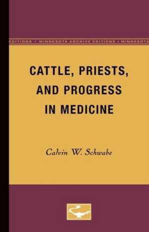 Cattle, Priests, and Progress in Medicine de Calvin W. Schwabe