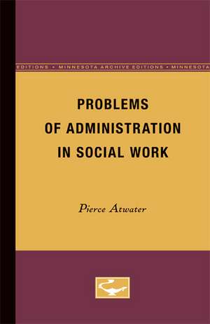 Problems of Administration in Social Work de Pierce Atwater