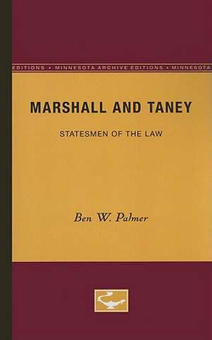 Marshall and Taney: Statesmen of the Law de Ben W. Palmer