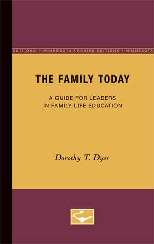 The Family Today: A Guide for Leaders in Family Life Education de Dorothy T. Dyer