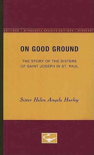 On Good Ground: The Story of the Sisters of Saint Joseph in St. Paul de Sister Helen Angela Hurley