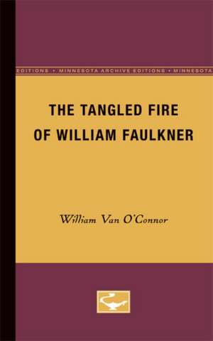 The Tangled Fire of William Faulkner de William Van O’Connor