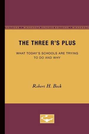 The Three R’s Plus: What Today’s Schools are Trying to Do and Why de Robert H. Beck