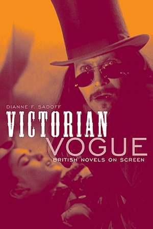 Victorian Vogue: British Novels on Screen de Dianne F. Sadoff