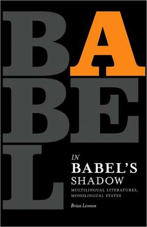 In Babel's Shadow: Multilingual Literatures, Monolingual States de Brian Lennon