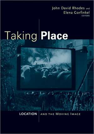 Taking Place: Location and the Moving Image de John David Rhodes