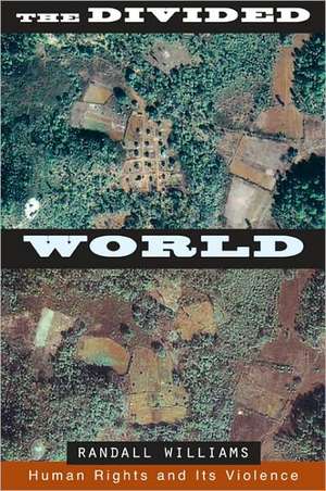 The Divided World: Human Rights and Its Violence de Randall Williams