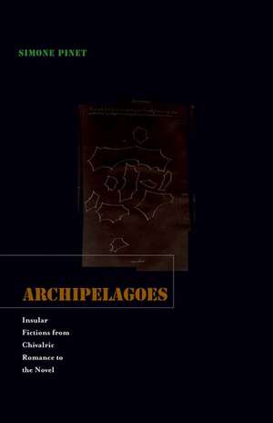 Archipelagoes: Insular Fictions from Chivalric Romance to the Novel de Simone Pinet