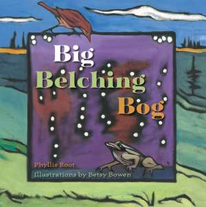 Big Belching Bog de Phyllis Root