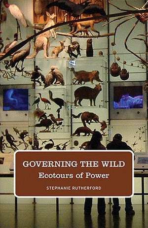 Governing the Wild: Ecotours of Power de Stephanie Rutherford