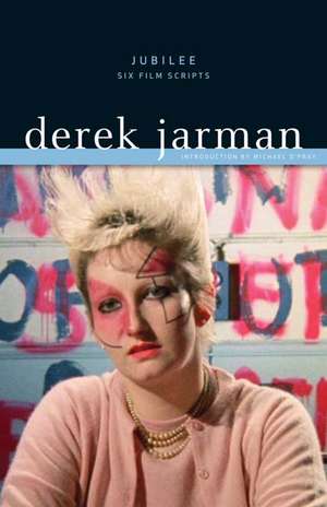 Jubilee: Six Film Scripts de Derek Jarman