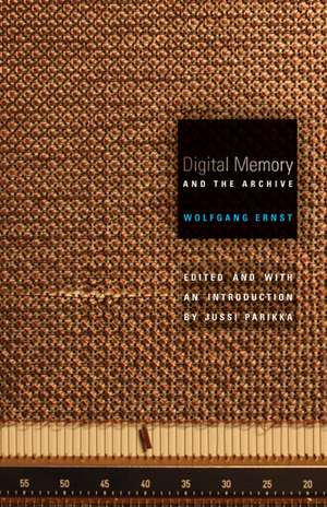 Digital Memory and the Archive de Wolfgang Ernst