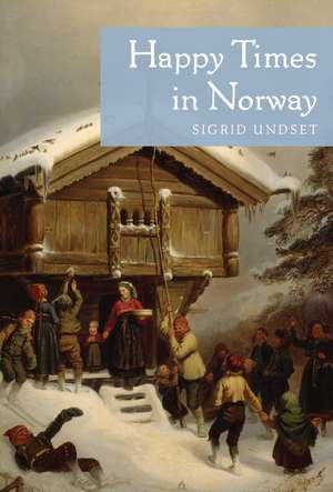 Happy Times in Norway de Sigrid Undset