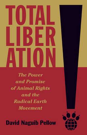 Total Liberation: The Power and Promise of Animal Rights and the Radical Earth Movement de David Naguib Pellow