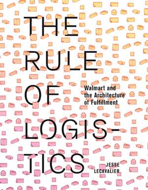 The Rule of Logistics: Walmart and the Architecture of Fulfillment de Jesse LeCavalier