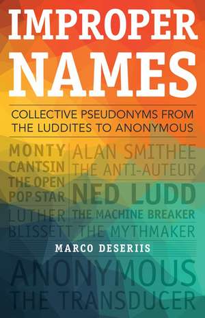 Improper Names: Collective Pseudonyms from the Luddites to Anonymous de Marco Deseriis