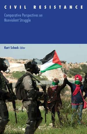 Civil Resistance: Comparative Perspectives on Nonviolent Struggle de Kurt Schock