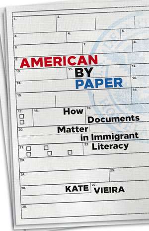 American by Paper: How Documents Matter in Immigrant Literacy de Kate Vieira