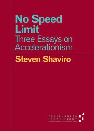 No Speed Limit: Three Essays on Accelerationism de Steven Shaviro