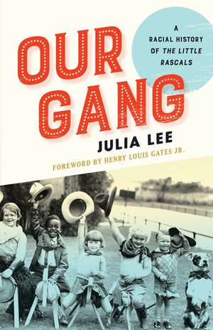 Our Gang: A Racial History of The Little Rascals de Julia Lee