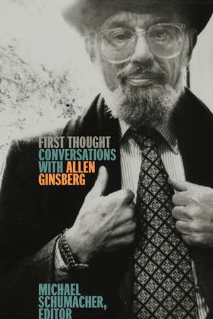 First Thought: Conversations with Allen Ginsberg de Michael Schumacher