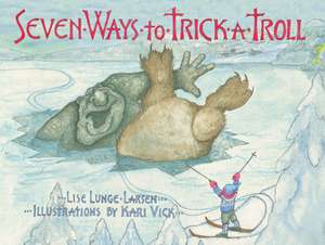 Seven Ways to Trick a Troll de Lise Lunge-Larsen