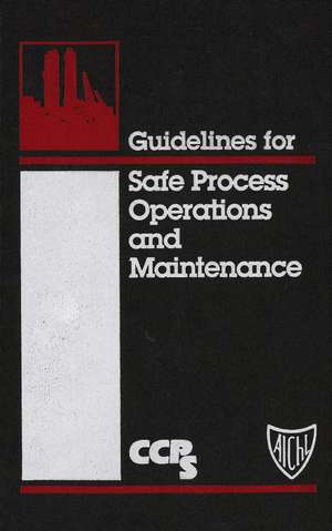 Guidelines for Safe Process Operations and Maintenance de CCPS