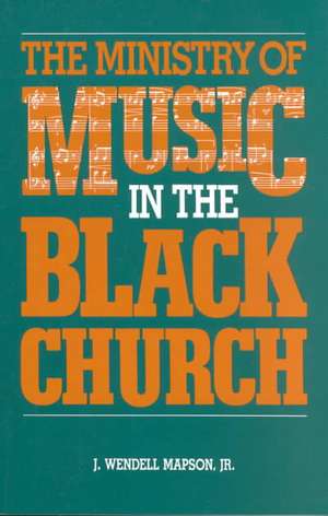 The Ministry of Music in the Black Church de J. Wendell Mapson