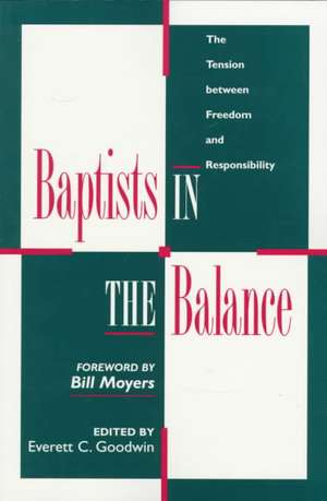 Baptists in the Balance: The Tension Between Freedom and Responsibility de Everett C. Goodwin