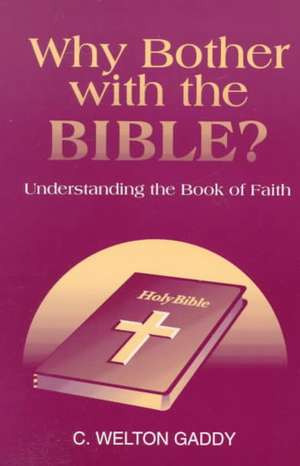 Why Bother with the Bible?: Understanding the Book Faith de C. Welton Gaddy