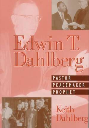 Edwin T Dahlberg Pastor Peacemaker Prophet de Keith Dahlberg