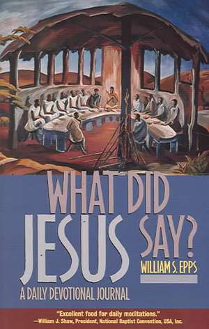 What Did Jesus Say?: A Daily Devotional Journal de Willie J. Epps