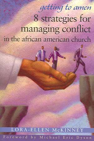 Getting to Amen: 8 Strategies for Managing Conflict in the African American Church de Lora-Allen McKinney