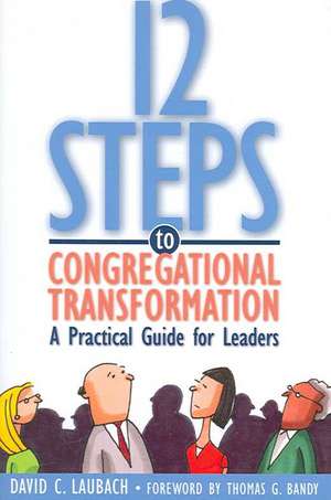 12 Steps to Congregational Transformation: A Practical Guide for Leaders de David C. Laubach