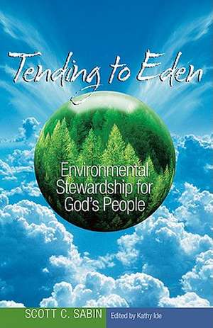 Tending to Eden: Environmental Stewardship for God's People de Scott C. Sabin