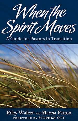 When the Spirit Moves: A Guide for Ministers in Transition de Riley Walker