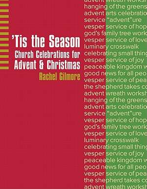 Tis the Season: Church Celebrations for Advent & Christmas de Rachel Gilmore