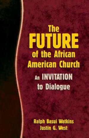 The Future of the African American Church: An Invitation to Dialogue de Ralph Basui Watkins