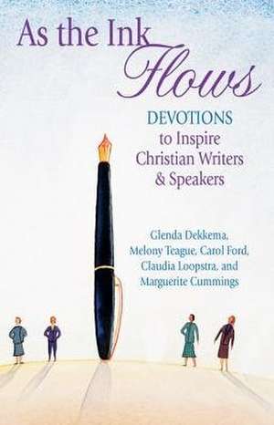 As the Ink Flows: Devotions to Inspire Christian Writers & Speakers de Glenda Dekkema