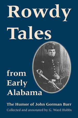 Rowdy Tales from Early Alabama: The Humor of John Gorman Barr de John Gorman Barr