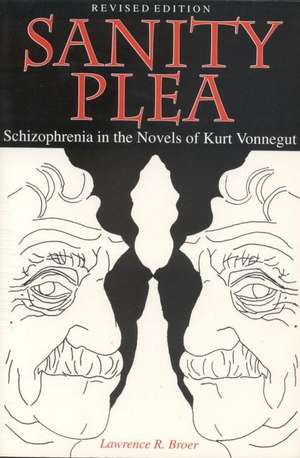 Sanity Plea: Schizophrenia in the Novels of Kurt Vonnegut de Lawrence R. Broer