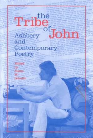 The Tribe of John: Ashbery and Contemporary Poetry de Susan M. Schultz