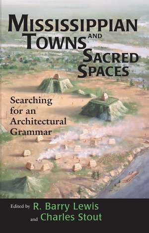 Mississippian Towns and Sacred Spaces: Searching for an Architectural Grammar de R. Barry Lewis