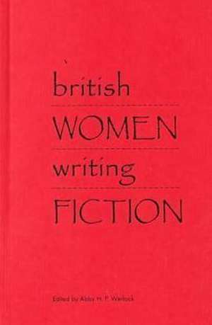 British Women Writing Fiction de Abby H. P. Werlock