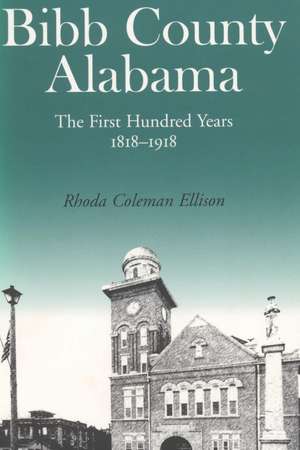 Bibb County, Alabama: The First Hundred Years de Rhoda C. Ellison